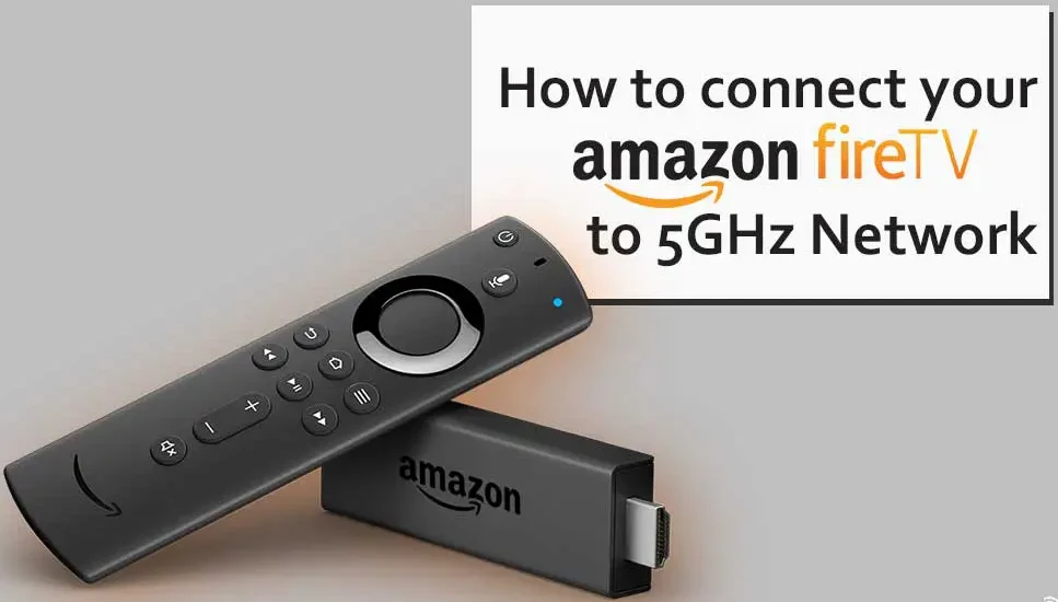 connect your Amazon Fire Stick to a 5GHz Network